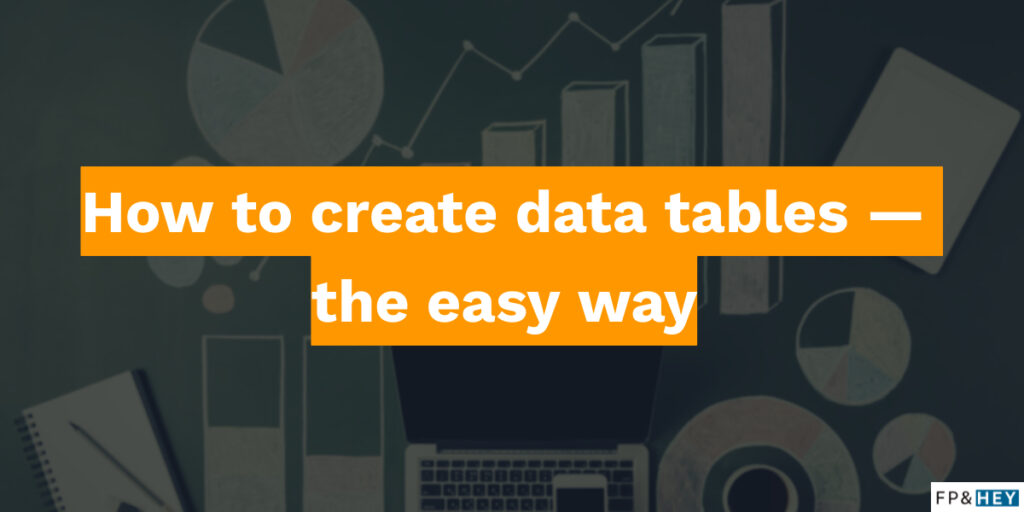 how-to-create-data-tables-the-easy-way-fp-hey